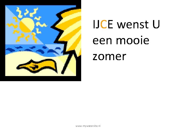 IJCE wenst U een mooie zomer www. mywatersite. nl 