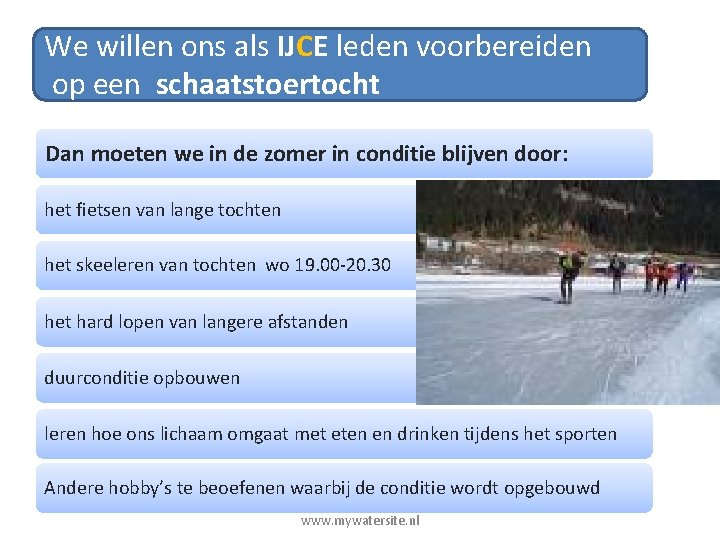 We willen ons als IJCE leden voorbereiden op een schaatstoertocht Dan moeten we in