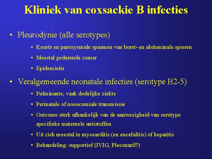 Kliniek van coxsackie B infecties • Pleurodynie (alle serotypes) • Koorts en paroxysmale spasmen