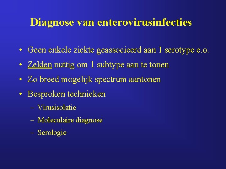 Diagnose van enterovirusinfecties • Geen enkele ziekte geassocieerd aan 1 serotype e. o. • Diagnose van enterovirusinfecties • Geen enkele ziekte geassocieerd aan 1 serotype e. o. •