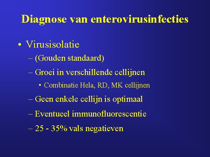 Diagnose van enterovirusinfecties • Virusisolatie – (Gouden standaard) – Groei in verschillende cellijnen • Diagnose van enterovirusinfecties • Virusisolatie – (Gouden standaard) – Groei in verschillende cellijnen •