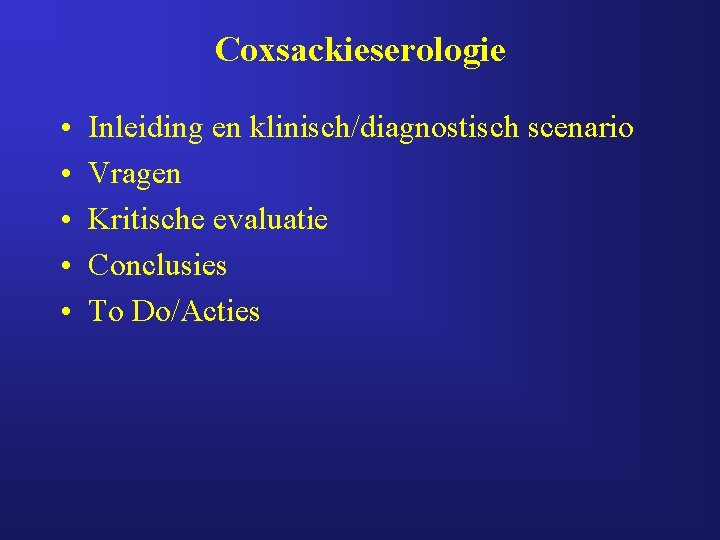 Coxsackieserologie • • • Inleiding en klinisch/diagnostisch scenario Vragen Kritische evaluatie Conclusies To Do/Acties Coxsackieserologie • • • Inleiding en klinisch/diagnostisch scenario Vragen Kritische evaluatie Conclusies To Do/Acties