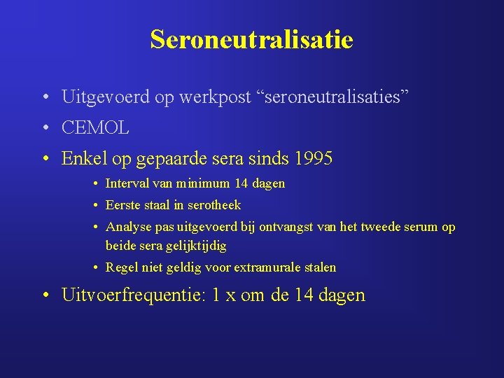 Seroneutralisatie • Uitgevoerd op werkpost “seroneutralisaties” • CEMOL • Enkel op gepaarde sera sinds