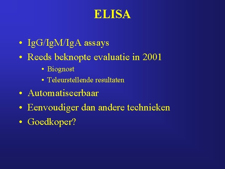 ELISA • Ig. G/Ig. M/Ig. A assays • Reeds beknopte evaluatie in 2001 •