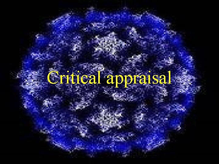 Critical appraisal Critical appraisal