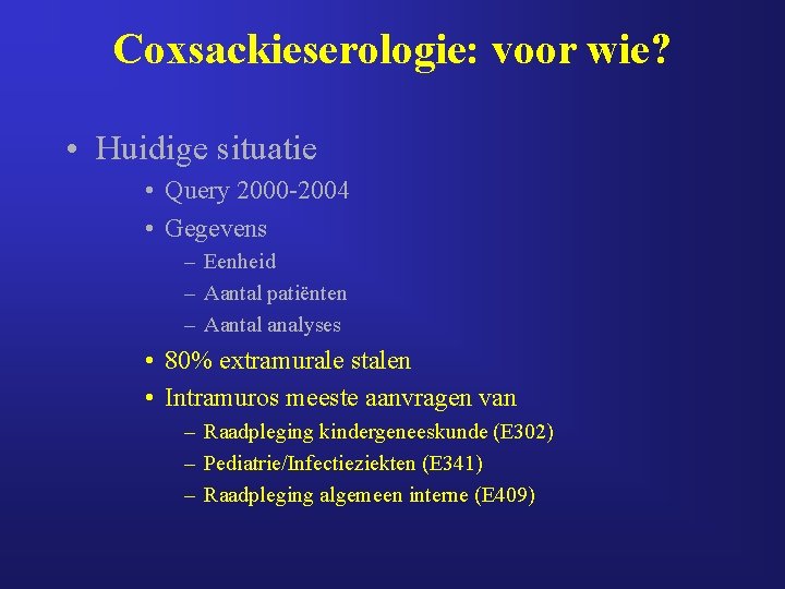 Coxsackieserologie: voor wie? • Huidige situatie • Query 2000 -2004 • Gegevens – Eenheid