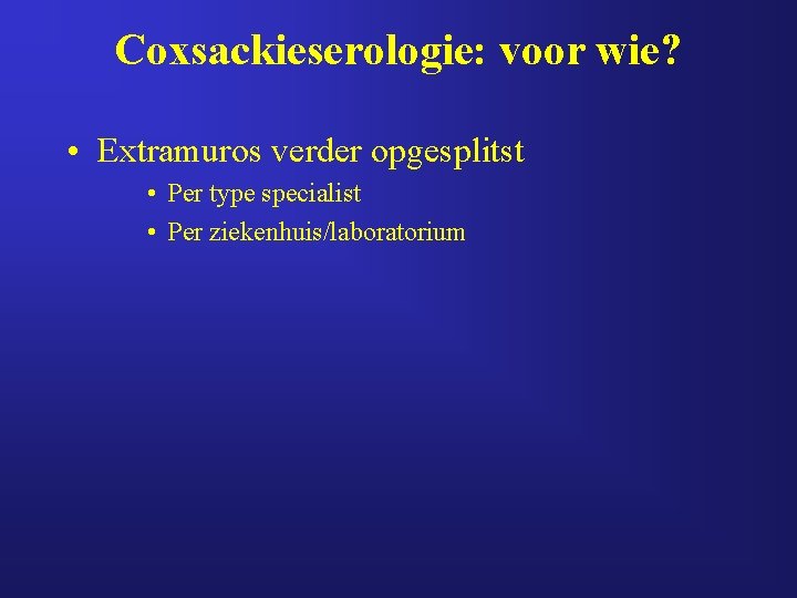 Coxsackieserologie: voor wie? • Extramuros verder opgesplitst • Per type specialist • Per ziekenhuis/laboratorium