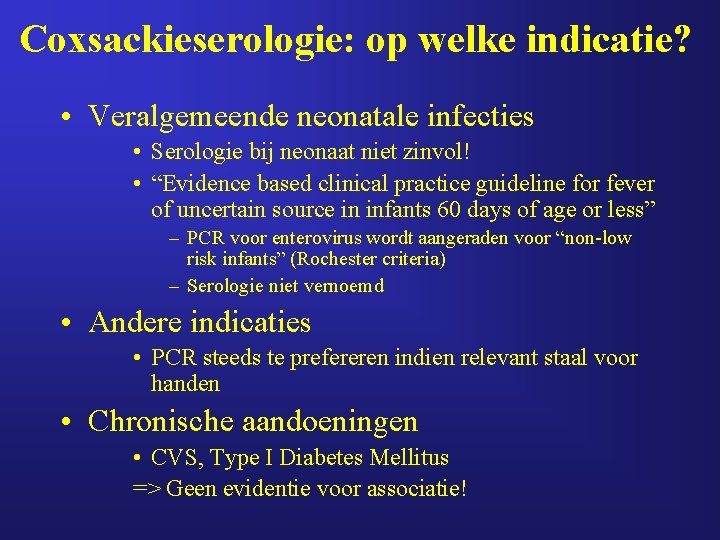 Coxsackieserologie: op welke indicatie? • Veralgemeende neonatale infecties • Serologie bij neonaat niet zinvol!