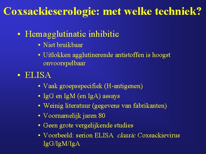 Coxsackieserologie: met welke techniek? • Hemagglutinatie inhibitie • Niet bruikbaar • Uitlokken agglutinerende antistoffen