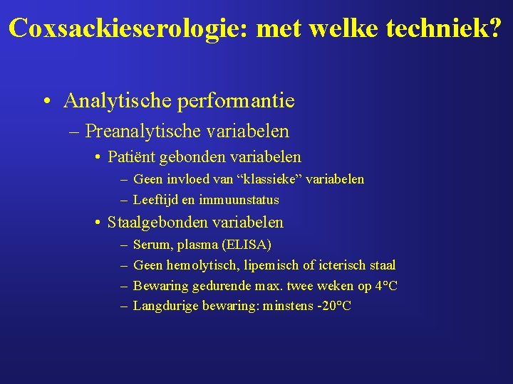 Coxsackieserologie: met welke techniek? • Analytische performantie – Preanalytische variabelen • Patiënt gebonden variabelen