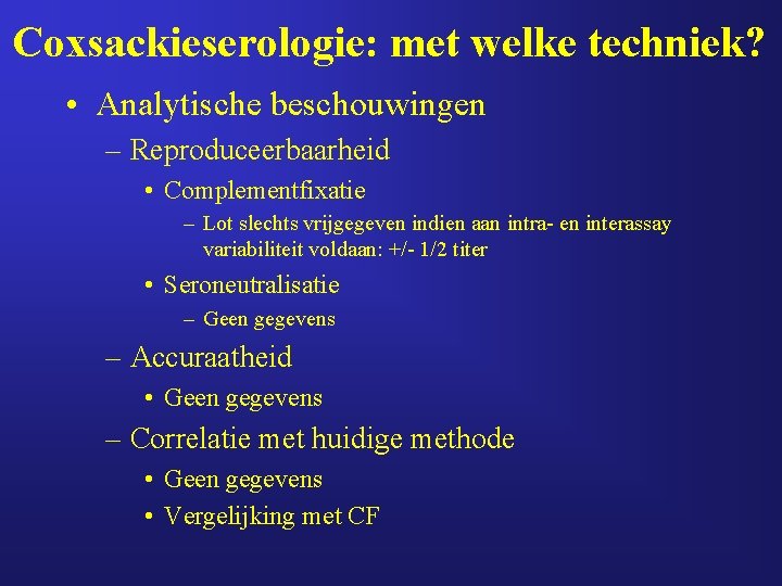 Coxsackieserologie: met welke techniek? • Analytische beschouwingen – Reproduceerbaarheid • Complementfixatie – Lot slechts Coxsackieserologie: met welke techniek? • Analytische beschouwingen – Reproduceerbaarheid • Complementfixatie – Lot slechts