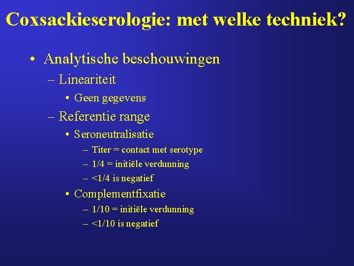 Coxsackieserologie: met welke techniek? • Analytische beschouwingen – Lineariteit • Geen gegevens – Referentie