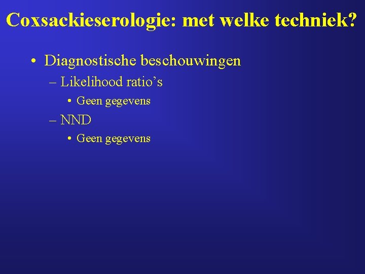 Coxsackieserologie: met welke techniek? • Diagnostische beschouwingen – Likelihood ratio’s • Geen gegevens – Coxsackieserologie: met welke techniek? • Diagnostische beschouwingen – Likelihood ratio’s • Geen gegevens –