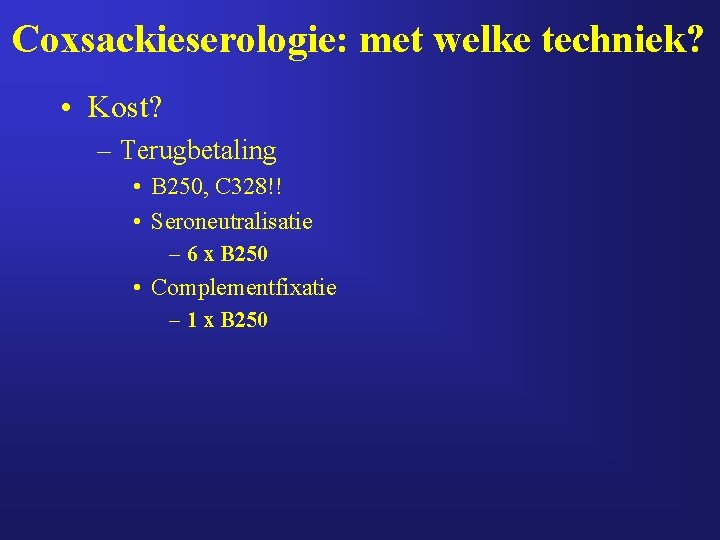 Coxsackieserologie: met welke techniek? • Kost? – Terugbetaling • B 250, C 328!! •