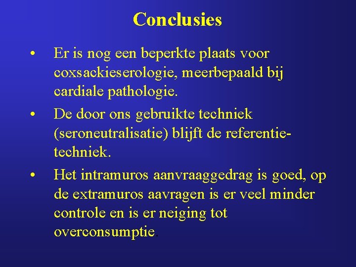 Conclusies • • • Er is nog een beperkte plaats voor coxsackieserologie, meerbepaald bij