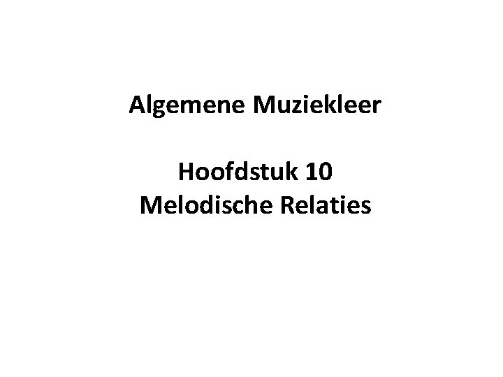 Algemene Muziekleer Hoofdstuk 10 Melodische Relaties 