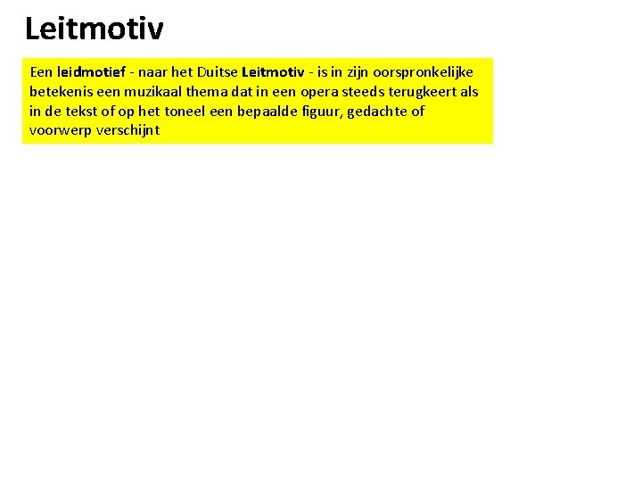 Leitmotiv Een leidmotief - naar het Duitse Leitmotiv - is in zijn oorspronkelijke betekenis