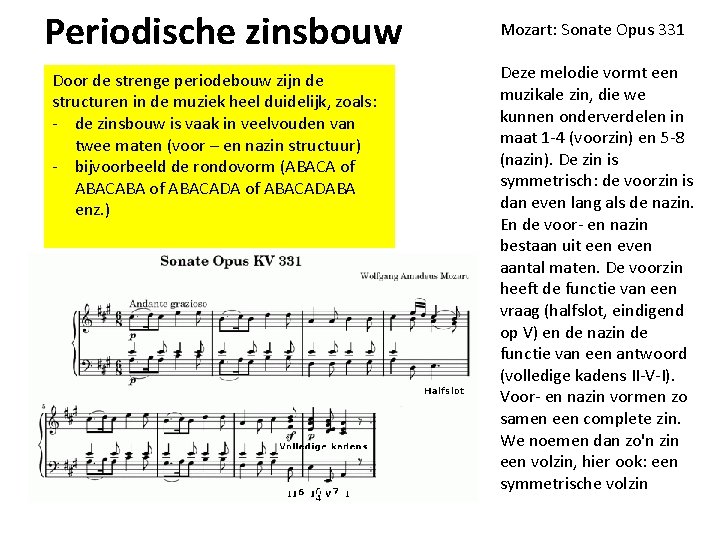 Periodische zinsbouw Door de strenge periodebouw zijn de structuren in de muziek heel duidelijk,