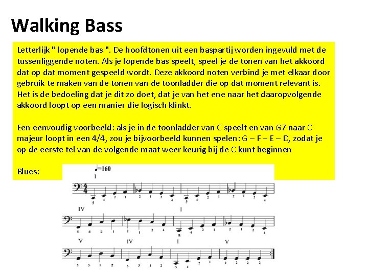 Walking Bass Letterlijk " lopende bas ". De hoofdtonen uit een baspartij worden ingevuld