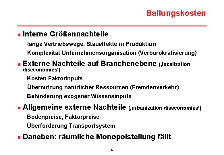 Ballungskosten n Interne Größennachteile lange Vertriebswege, Staueffekte in Produktion Komplexität Unternehmensorganisation (Verbürokratisierung) n Externe