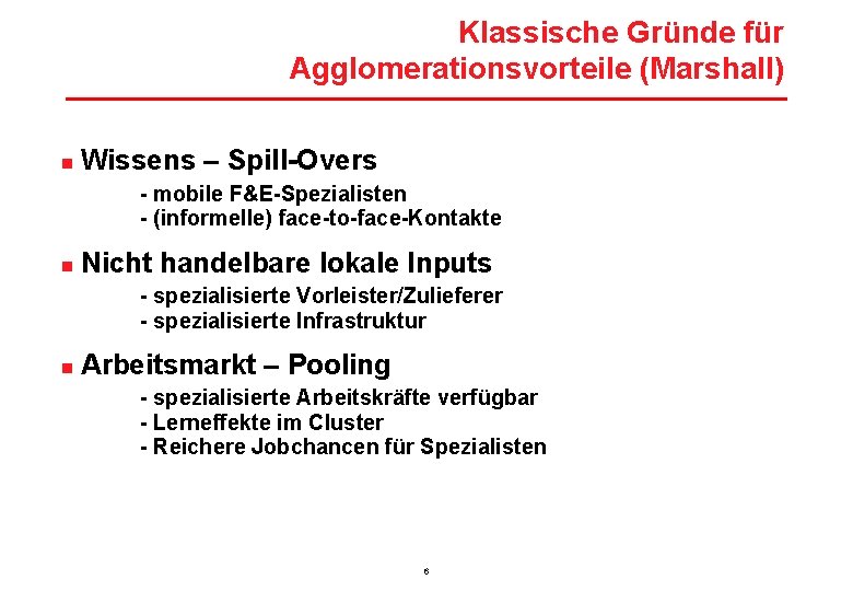 Klassische Gründe für Agglomerationsvorteile (Marshall) n Wissens – Spill-Overs - mobile F&E-Spezialisten - (informelle)