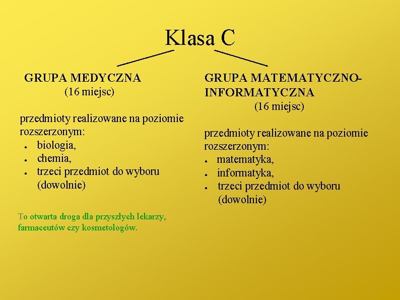 Klasa C GRUPA MEDYCZNA (16 miejsc) przedmioty realizowane na poziomie rozszerzonym: ● biologia, ●