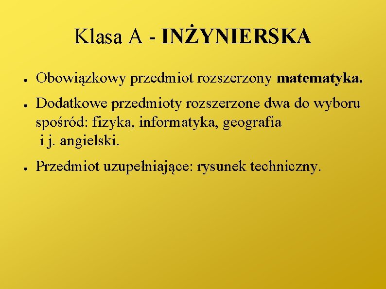 Klasa A - INŻYNIERSKA ● ● ● Obowiązkowy przedmiot rozszerzony matematyka. Dodatkowe przedmioty rozszerzone