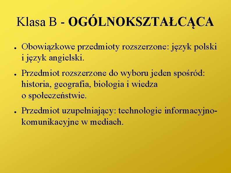 Klasa B - OGÓLNOKSZTAŁCĄCA ● ● ● Obowiązkowe przedmioty rozszerzone: język polski i język