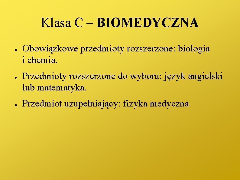 Klasa C – BIOMEDYCZNA ● ● ● Obowiązkowe przedmioty rozszerzone: biologia i chemia. Przedmioty