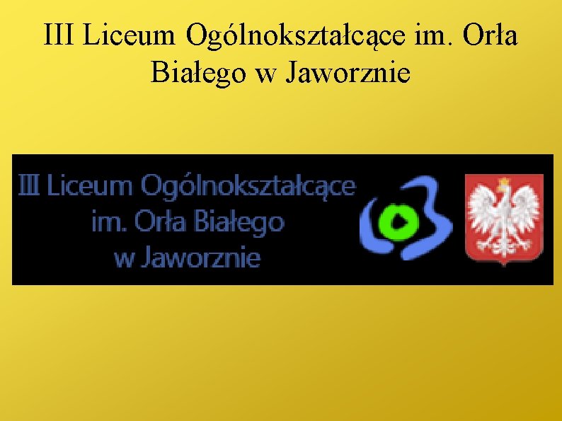 III Liceum Ogólnokształcące im. Orła Białego w Jaworznie 