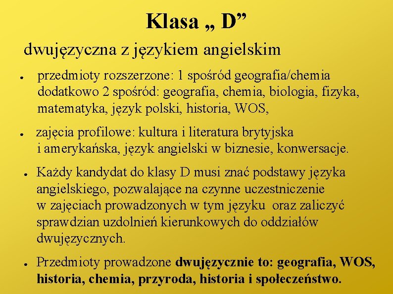 Klasa „ D” dwujęzyczna z językiem angielskim przedmioty rozszerzone: 1 spośród geografia/chemia dodatkowo 2