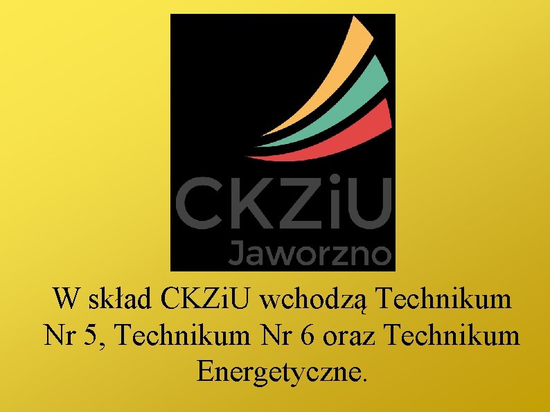 W skład CKZi. U wchodzą Technikum Nr 5, Technikum Nr 6 oraz Technikum Energetyczne.