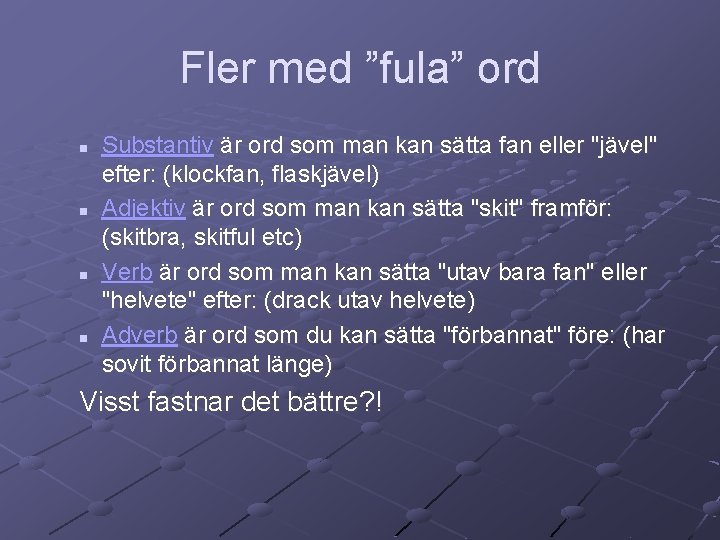 Fler med ”fula” ord n n Substantiv är ord som man kan sätta fan