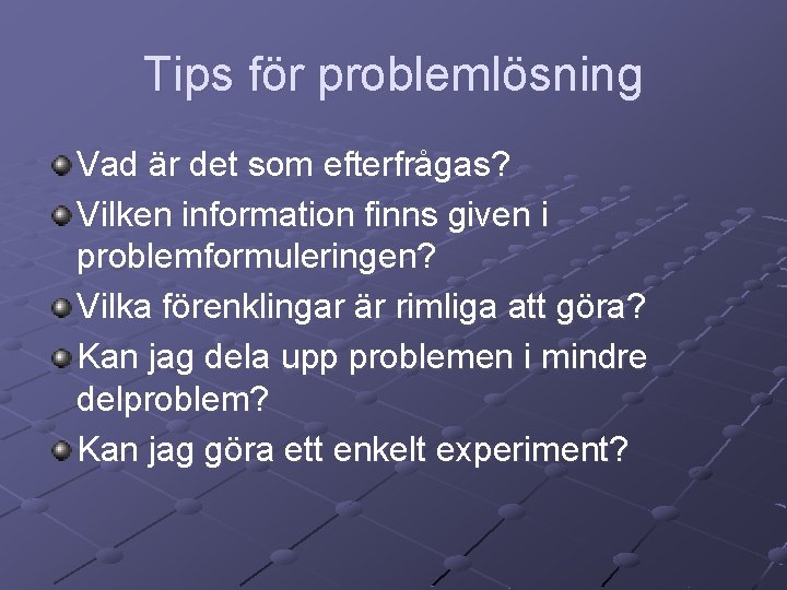 Tips för problemlösning Vad är det som efterfrågas? Vilken information finns given i problemformuleringen?
