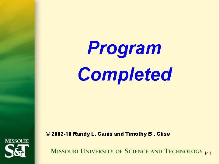 Program Completed © 2002 -16 Randy L. Canis and Timothy B. Clise 141 