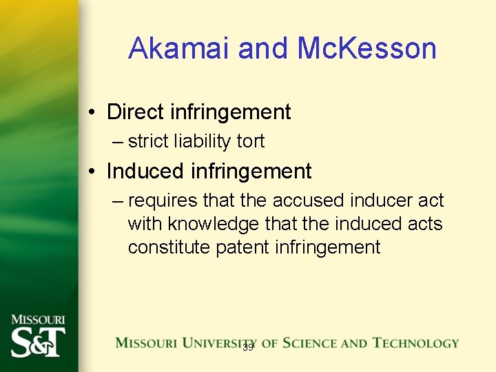 Akamai and Mc. Kesson • Direct infringement – strict liability tort • Induced infringement
