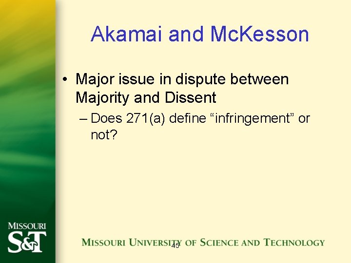 Akamai and Mc. Kesson • Major issue in dispute between Majority and Dissent –