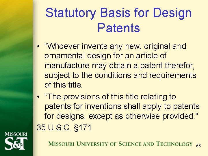 Statutory Basis for Design Patents • “Whoever invents any new, original and ornamental design