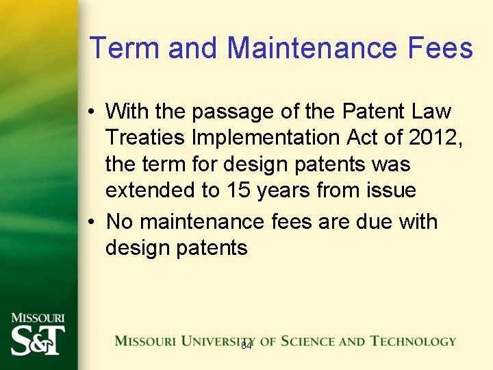 Term and Maintenance Fees • With the passage of the Patent Law Treaties Implementation