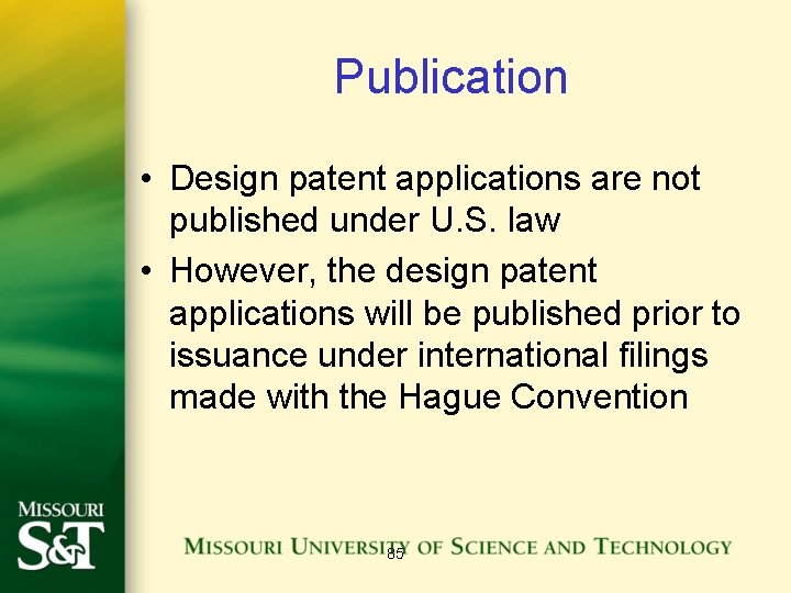 Publication • Design patent applications are not published under U. S. law • However,