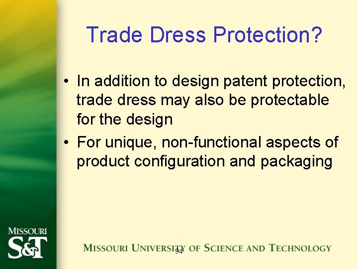 Trade Dress Protection? • In addition to design patent protection, trade dress may also