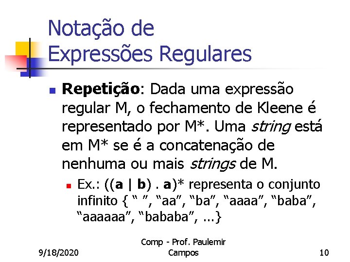 Notação de Expressões Regulares n Repetição: Dada uma expressão regular M, o fechamento de