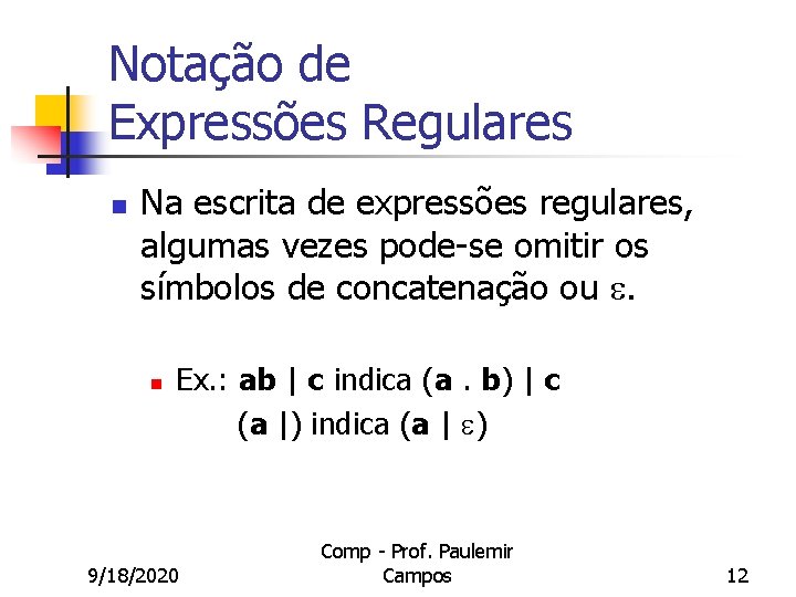 Notação de Expressões Regulares n Na escrita de expressões regulares, algumas vezes pode-se omitir