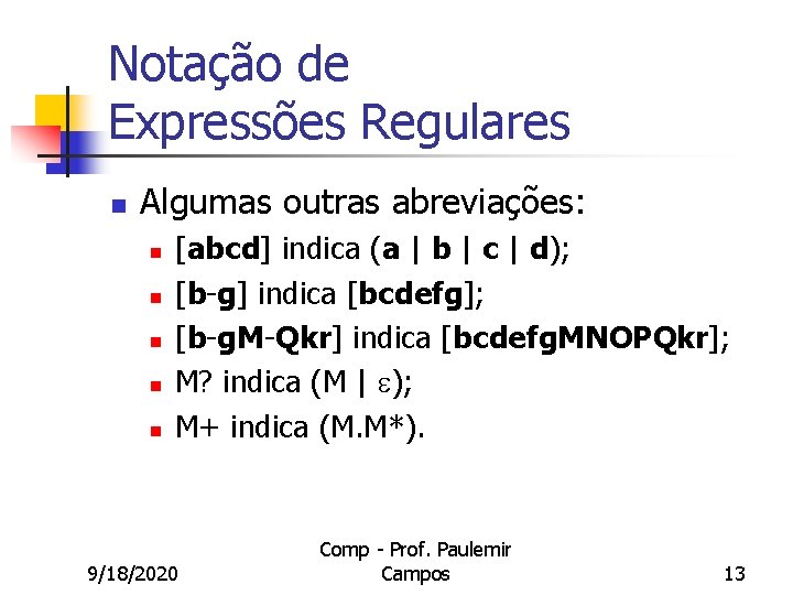 Notação de Expressões Regulares n Algumas outras abreviações: n n n [abcd] indica (a