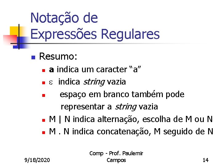 Notação de Expressões Regulares n Resumo: n n n a indica um caracter “a”