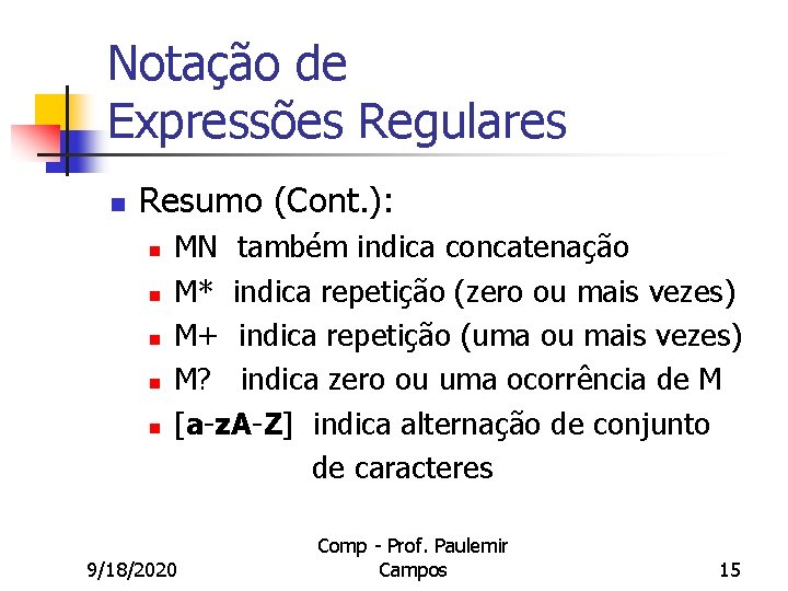 Notação de Expressões Regulares n Resumo (Cont. ): n n n MN também indica