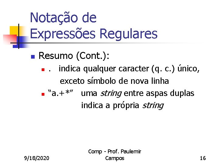 Notação de Expressões Regulares n Resumo (Cont. ): n n . indica qualquer caracter