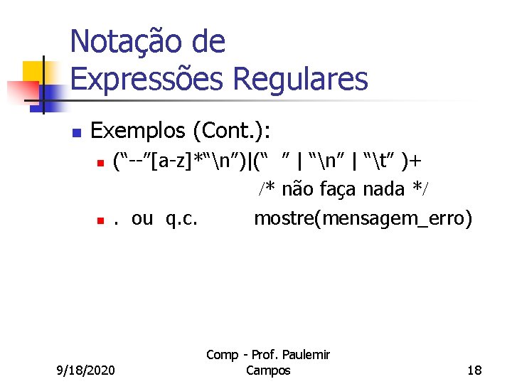 Notação de Expressões Regulares n Exemplos (Cont. ): n n (“--”[a-z]*“n”)|(“ ” | “n”