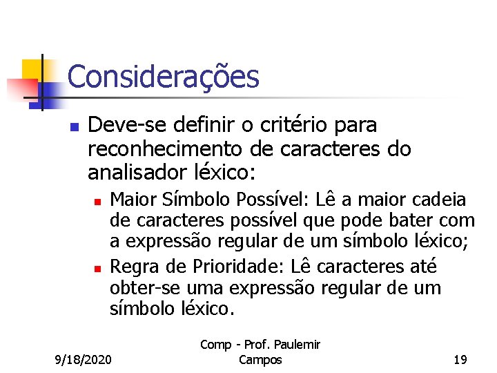 Considerações n Deve-se definir o critério para reconhecimento de caracteres do analisador léxico: n