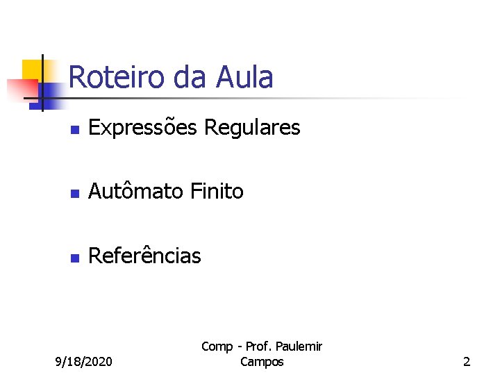 Roteiro da Aula n Expressões Regulares n Autômato Finito n Referências 9/18/2020 Comp -